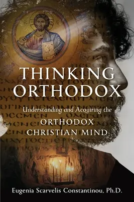 Myślenie prawosławne: Zrozumienie i przyswojenie prawosławnego chrześcijańskiego umysłu - Thinking Orthodox: Understanding and Acquiring the Orthodox Christian Mind