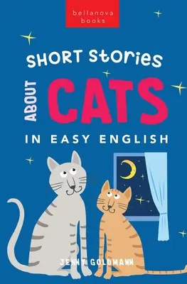 Short Stories About Cats in Easy English: 15 Purr-fect Cat Stories dla uczących się angielskiego (A2-B2 CEFR) - Short Stories About Cats in Easy English: 15 Purr-fect Cat Stories for English Learners (A2-B2 CEFR)