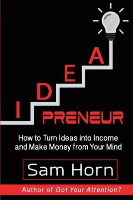 IDEApreneur: Jak zamienić pomysły w dochód i zarabiać na swoim umyśle - IDEApreneur: How to Turn Ideas into Income and Make Money from Your Mind