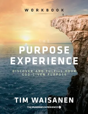 The Purpose Experience - Workbook: Odkryj i spełnij swój cel dany przez Boga - The Purpose Experience - Workbook: Discover and Fulfill Your God-Given Purpose