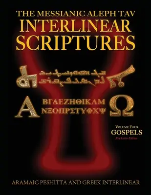 Messianic Aleph Tav Interlinear Scriptures (MATIS) Volume Four the Gospels, Aramaic Peshitta-Greek-Hebrew-Phonetic Translation-English, Red Letter Edi