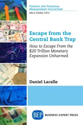 Ucieczka z pułapki banku centralnego: jak uciec od ekspansji monetarnej o wartości 20 bilionów dolarów bez szwanku - Escape from the Central Bank Trap: How to Escape From the $20 Trillion Monetary Expansion Unharmed