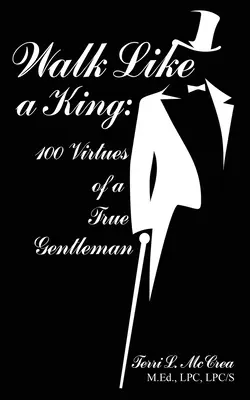 Chodzić jak król: 100 cnót prawdziwego dżentelmena - Walk Like a King: 100 Virtues of a True Gentleman