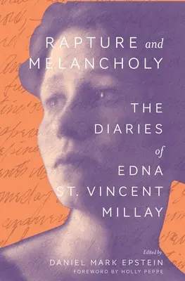 Uniesienie i melancholia: dzienniki Edny St. Vincent Millay - Rapture and Melancholy: The Diaries of Edna St. Vincent Millay