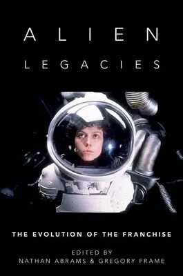 Alien Legacies: Ewolucja franczyzy - Alien Legacies: The Evolution of the Franchise