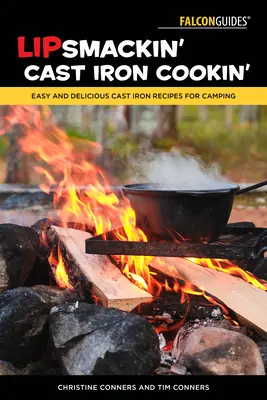 Lipsmackin' Cast Iron Cookin': Łatwe i pyszne przepisy z żeliwa na kemping - Lipsmackin' Cast Iron Cookin': Easy and Delicious Cast Iron Recipes for Camping