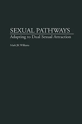 Ścieżki seksualne: Adaptacja do podwójnego pociągu seksualnego - Sexual Pathways: Adapting to Dual Sexual Attraction