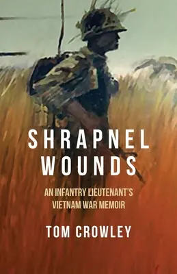 Rany odłamkowe: Wspomnienia porucznika piechoty z wojny w Wietnamie - Shrapnel Wounds: An Infantry Lieutenant's Vietnam War Memoir