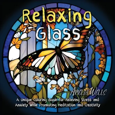 Relaksujące szkło: Unikalna kolorowanka łagodząca stres i niepokój, jednocześnie promująca medytację i kreatywność - Relaxing Glass: A Unique Coloring Book for Relieving Stress and Anxiety while Promoting Meditation and Creativity