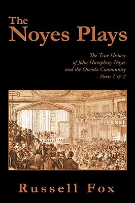 The Noyes Plays: Prawdziwa historia Johna Humphreya Noyesa i społeczności Oneida - część 1 i 2 - The Noyes Plays: The True History of John Humphrey Noyes and the Oneida Community - Parts 1 & 2