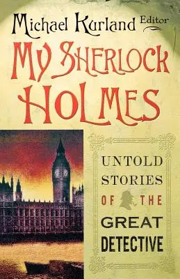 Mój Sherlock Holmes: Nieopowiedziane historie wielkiego detektywa - My Sherlock Holmes: Untold Stories of the Great Detective