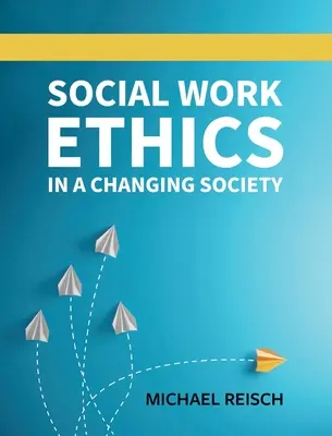 Etyka pracy socjalnej w zmieniającym się społeczeństwie - Social Work Ethics in a Changing Society