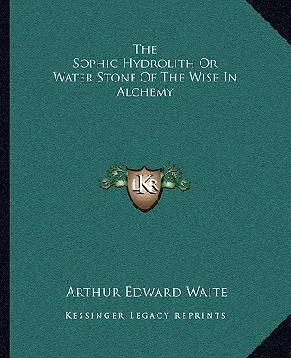 Sofistyczny Hydrolit lub Wodny Kamień Mądrości w Alchemii - The Sophic Hydrolith or Water Stone of the Wise in Alchemy