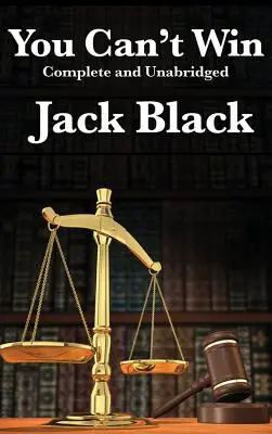 Nie możesz wygrać, w całości i bez skrótów autorstwa Jacka Blacka - You Can't Win, Complete and Unabridged by Jack Black