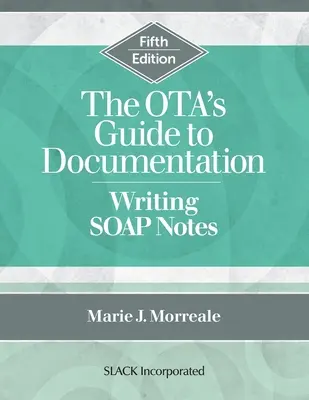 Przewodnik OTA po dokumentacji: Pisanie notatek SOAP, wydanie piąte - The OTA's Guide to Documentation: Writing SOAP Notes, Fifth Edition