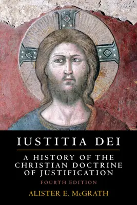 Iustitia Dei: Historia chrześcijańskiej doktryny usprawiedliwienia - Iustitia Dei: A History of the Christian Doctrine of Justification