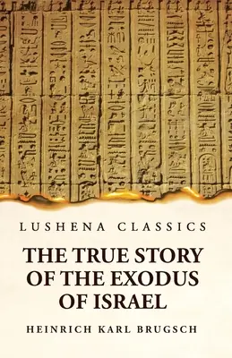 Prawdziwa historia wyjścia Izraela wraz z krótkim opisem historii monumentalnego Egiptu - The True Story of the Exodus of Israel Together With a Brief View of the History of Monumental Egypt