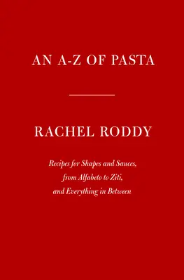 An A-Z of Pasta: Przepisy na kształty i sosy, od Alfabeto do Ziti i wszystko pomiędzy: Książka kucharska - An A-Z of Pasta: Recipes for Shapes and Sauces, from Alfabeto to Ziti, and Everything in Between: A Cookbook