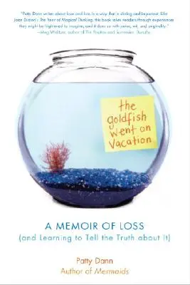 Złota rybka wyjechała na wakacje: Wspomnienie straty (i nauka mówienia o niej prawdy) - The Goldfish Went on Vacation: A Memoir of Loss (and Learning to Tell the Truth about It)