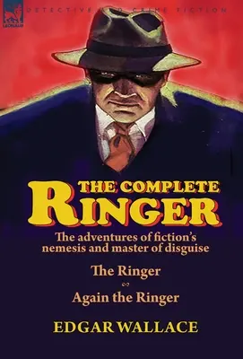 The Complete Ringer: Przygody Nemezis fikcji i mistrza kamuflażu - Ringer i znowu Ringer - The Complete Ringer: the Adventures of Fiction's Nemesis and Master of Disguise-The Ringer & Again the Ringer