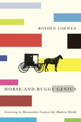 Geniusz konia i powozu: Słuchanie mennonitów we współczesnym świecie - Horse-And-Buggy Genius: Listening to Mennonites Contest the Modern World