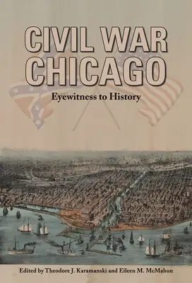 Wojna secesyjna w Chicago: Naoczny świadek historii - Civil War Chicago: Eyewitness to History