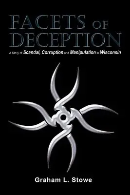 Oblicza oszustwa: Historia skandalu, korupcji i manipulacji w Wisconsin - Facets of Deception: A Story of Scandal, Corruption and Manipulation in Wisconsin