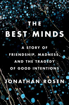 The Best Minds: Opowieść o przyjaźni, szaleństwie i tragedii dobrych intencji - The Best Minds: A Story of Friendship, Madness, and the Tragedy of Good Intentions