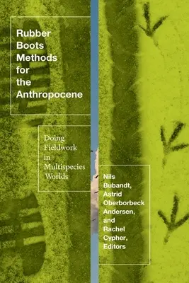 Metody gumowych butów dla antropocenu: Badania terenowe w wielogatunkowych światach - Rubber Boots Methods for the Anthropocene: Doing Fieldwork in Multispecies Worlds