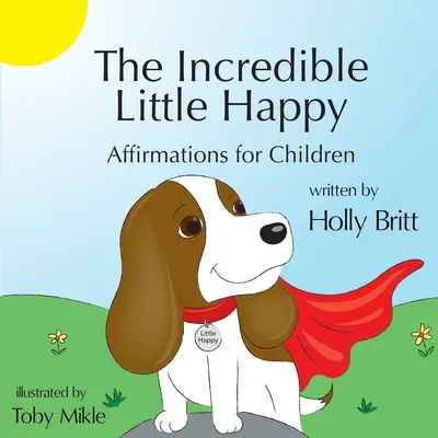 The Incredible Little Happy: Afirmacje dla dzieci - The Incredible Little Happy: Affirmations for Children