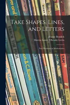 Weź kształty, linie i litery; Nowe horyzonty w matematyce - Take Shapes, Lines, and Letters; New Horizons in Mathematics