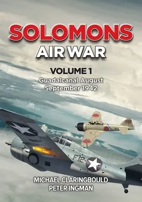 Wojna powietrzna na wyspach Salomona: Tom 1 - Guadalcanal sierpień-wrzesień 1942 r. - Solomons Air War: Volume 1 - Guadalcanal August - September 1942