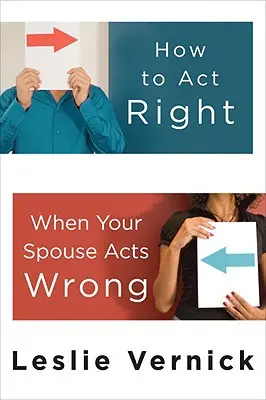 Jak postępować właściwie, gdy współmałżonek postępuje niewłaściwie - How to Act Right When Your Spouse Acts Wrong