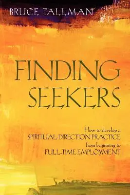 Finding Seekers: Jak rozwinąć praktykę kierownictwa duchowego od początku do pełnego zatrudnienia - Finding Seekers: How to Develop a Spiritual Direction Practice from Beginning to Full-Time Employment