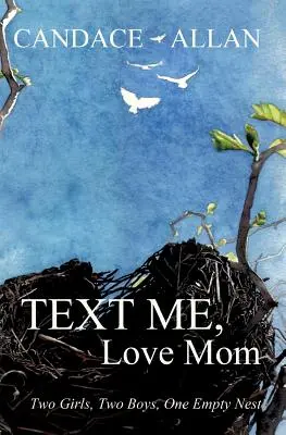 Text Me, Love Mom: Dwie dziewczynki, dwóch chłopców, jedno puste gniazdo - Text Me, Love Mom: Two Girls, Two Boys, One Empty Nest