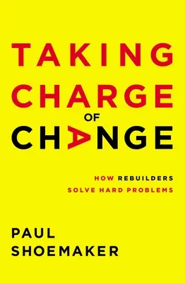 Odpowiedzialność za zmiany: Jak budowniczowie rozwiązują trudne problemy - Taking Charge of Change: How Rebuilders Solve Hard Problems