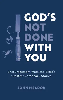 Bóg jeszcze z tobą nie skończył: Zachęta płynąca z największych biblijnych historii powrotu do zdrowia - God's Not Done with You: Encouragement from the Bible's Greatest Comeback Stories