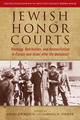 Żydowskie sądy honorowe: Zemsta, odwet i pojednanie w Europie i Izraelu po Holokauście - Jewish Honor Courts: Revenge, Retribution, and Reconciliation in Europe and Israel After the Holocaust