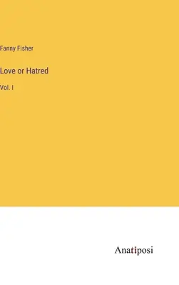 Miłość czy nienawiść: Vol. I - Love or Hatred: Vol. I