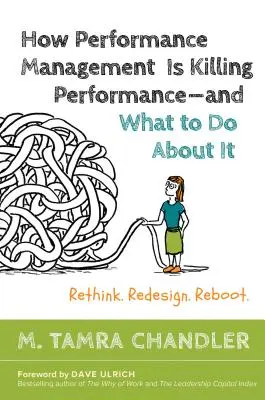 Jak zarządzanie wydajnością zabija wydajność i co z tym zrobić: Przemyśl, przeprojektuj, uruchom ponownie - How Performance Management Is Killing Performance#and What to Do about It: Rethink, Redesign, Reboot