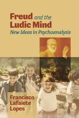 Freud i ludyczny umysł: Nowe idee w psychoanalizie - Freud and the Ludic Mind: New Ideas in Psychoanalysis