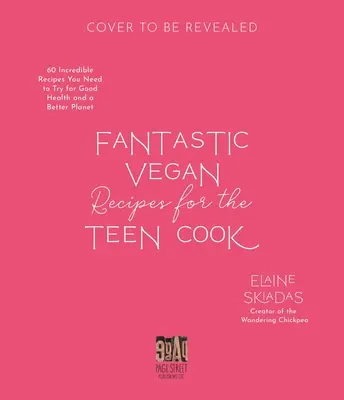 Fantastyczne wegańskie przepisy dla nastoletnich kucharzy: 60 niesamowitych przepisów, które musisz wypróbować dla dobrego zdrowia i lepszej planety - Fantastic Vegan Recipes for the Teen Cook: 60 Incredible Recipes You Need to Try for Good Health and a Better Planet