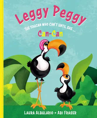 Leggy Peggy: Tukan, który nie może, dopóki nie raczkuje - Leggy Peggy: The Toucan Who Can't, Until She Cancan