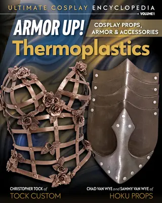 Zbroja w górę! Tworzywa termoplastyczne: Rekwizyty, zbroje i akcesoria do cosplayu - Armor Up! Thermoplastics: Cosplay Props, Armor & Accessories