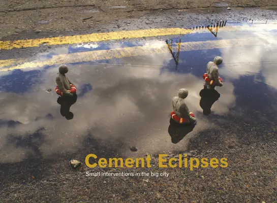 Zaćmienia cementu: Małe interwencje w wielkim mieście - Cement Eclipses: Small Interventions in the Big City