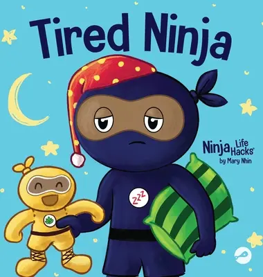 Zmęczony Ninja: Książka dla dzieci o tym, jak zmęczenie wpływa na nastrój, koncentrację i zachowanie - Tired Ninja: A Children's Book About How Being Tired Affects Your Mood, Focus and Behavior