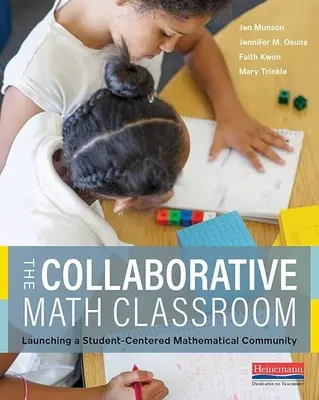 Wspólna klasa matematyczna: Uruchamianie społeczności matematycznej skoncentrowanej na uczniach - The Collaborative Math Classroom: Launching a Student-Centered Mathematical Community