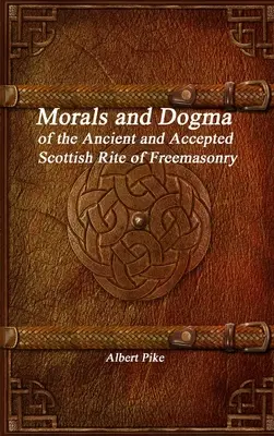 Moralność i dogmaty starożytnego i uznanego szkockiego obrządku masońskiego - Morals and Dogma of the Ancient and Accepted Scottish Rite of Freemasonry