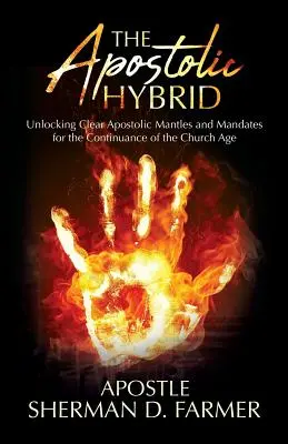 Hybryda apostolska: Odblokowanie wyraźnych płaszczów apostolskich i mandatów dla kontynuacji Wieku Kościoła - The Apostolic Hybrid: Unlocking Clear Apostolic Mantles and Mandates for the Continuance of the Church Age