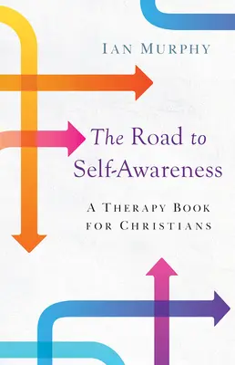 Droga do samoświadomości: Książka terapeutyczna dla chrześcijan - Road to Self-Awareness: A Therapy Book for Christians